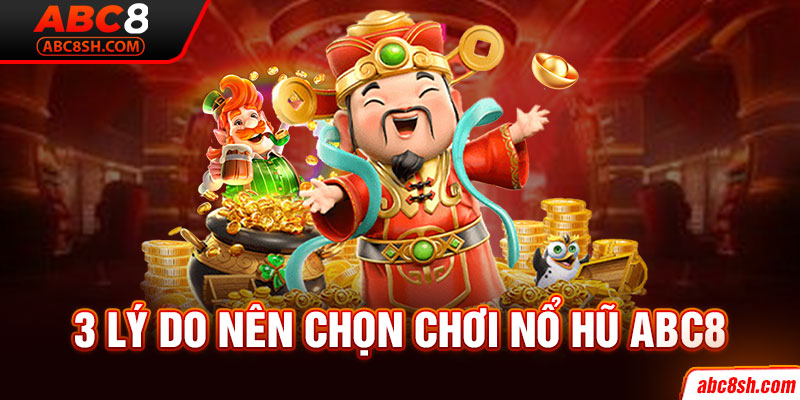 3 lý do nên chọn chơi nổ hũ ABC8