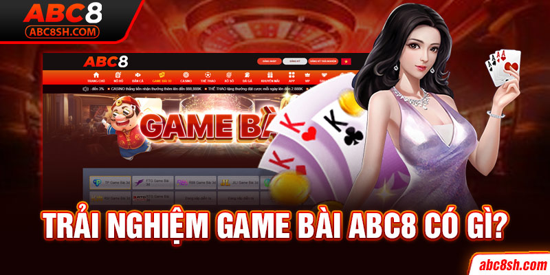 Trải nghiệm Game bài ABC8 có gì?